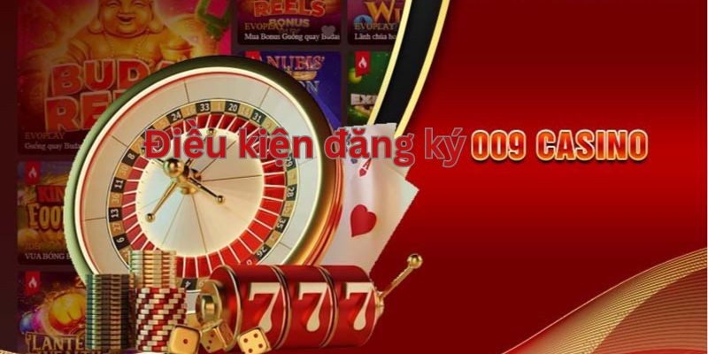 Những điều kiện cần thỏa mãn để tạo tài khoản 009 casino