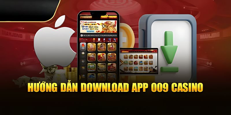 Review hướng dẫn tải app 009 Casino