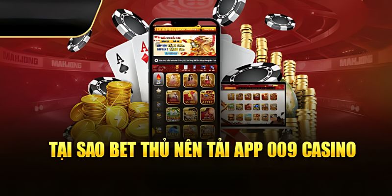 Tìm hiểu những ưu điểm về app 009 Casino